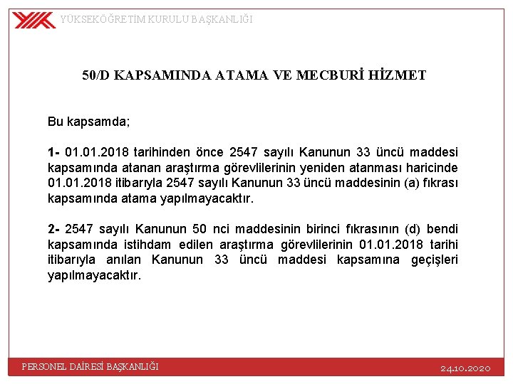 YÜKSEKÖĞRETİM KURULU BAŞKANLIĞI 50/D KAPSAMINDA ATAMA VE MECBURİ HİZMET Bu kapsamda; 1 - 01.