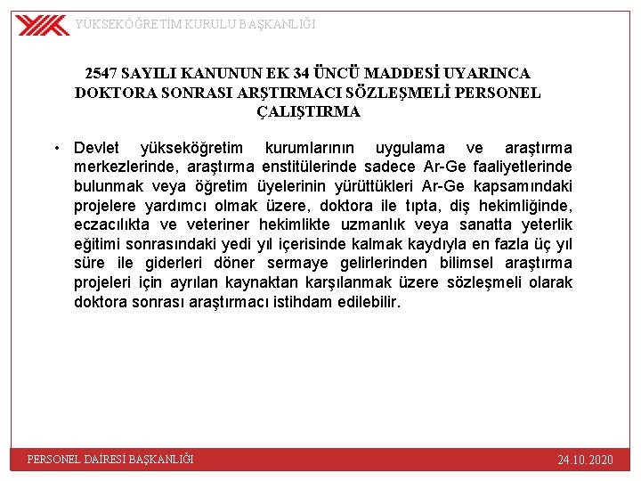 YÜKSEKÖĞRETİM KURULU BAŞKANLIĞI 2547 SAYILI KANUNUN EK 34 ÜNCÜ MADDESİ UYARINCA DOKTORA SONRASI ARŞTIRMACI