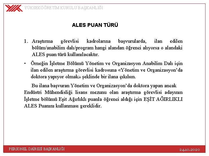 YÜKSEKÖĞRETİM KURULU BAŞKANLIĞI ALES PUAN TÜRÜ 1. Araştırma görevlisi kadrolarına başvurularda, ilan edilen bölüm/anabilim