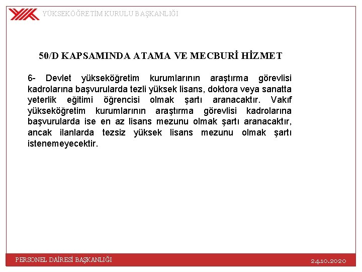 YÜKSEKÖĞRETİM KURULU BAŞKANLIĞI 50/D KAPSAMINDA ATAMA VE MECBURİ HİZMET 6 - Devlet yükseköğretim kurumlarının