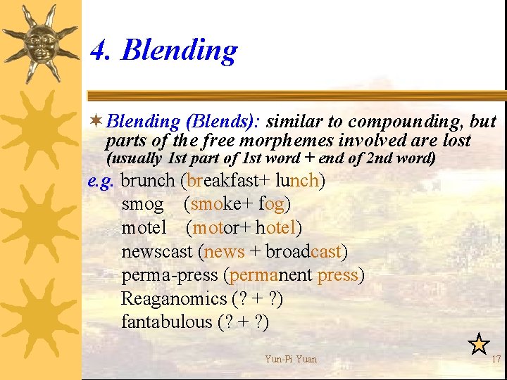 4. Blending ¬ Blending (Blends): similar to compounding, but parts of the free morphemes