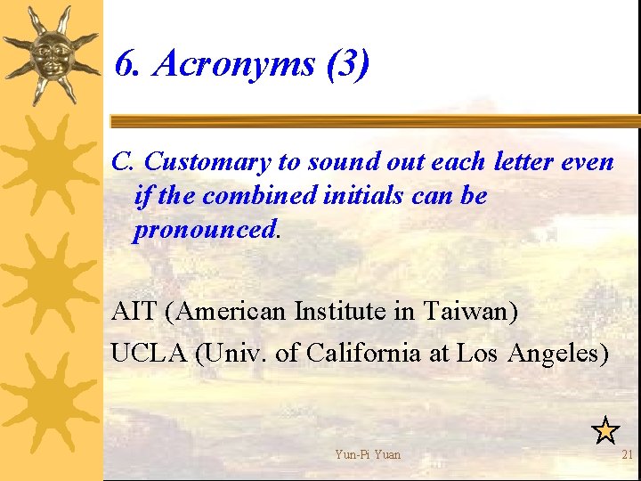 6. Acronyms (3) C. Customary to sound out each letter even if the combined