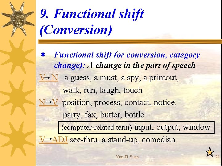 9. Functional shift (Conversion) ¬ Functional shift (or conversion, category change): A change in