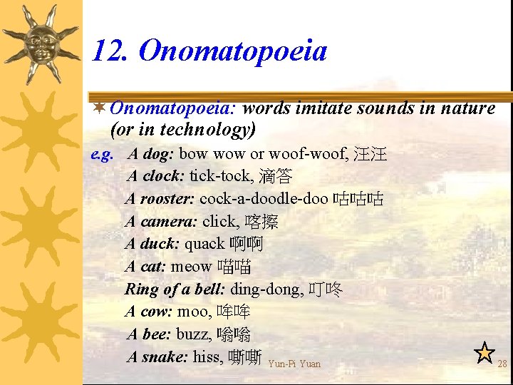 12. Onomatopoeia ¬ Onomatopoeia: words imitate sounds in nature (or in technology) e. g.