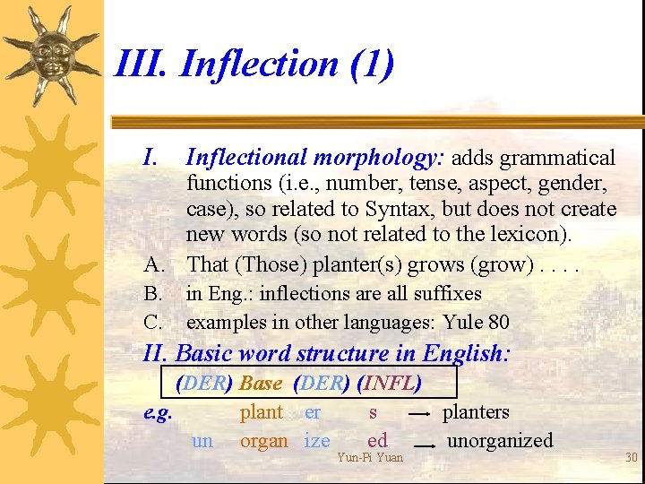 III. Inflection (1) I. Inflectional morphology: adds grammatical B. C. in Eng. : inflections