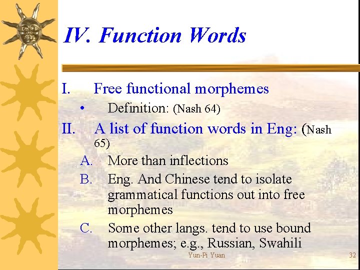 IV. Function Words Free functional morphemes I. • II. Definition: (Nash 64) A list