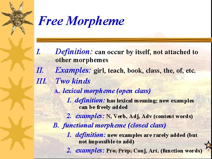 Free Morpheme I. Definition: can occur by itself, not attached to other morphemes II.