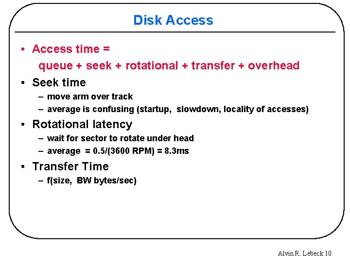 Disk Access • Access time = queue + seek + rotational + transfer +