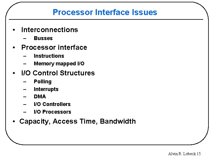 Processor Interface Issues • Interconnections – Busses • Processor interface – – Instructions Memory