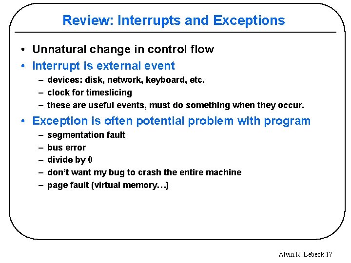 Review: Interrupts and Exceptions • Unnatural change in control flow • Interrupt is external