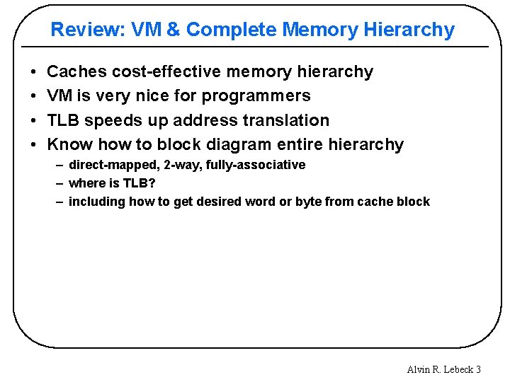 Review: VM & Complete Memory Hierarchy • • Caches cost-effective memory hierarchy VM is