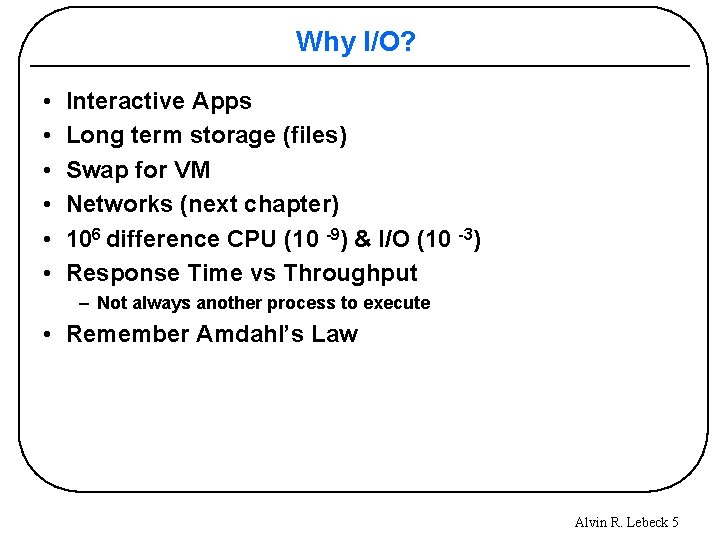 Why I/O? • • • Interactive Apps Long term storage (files) Swap for VM