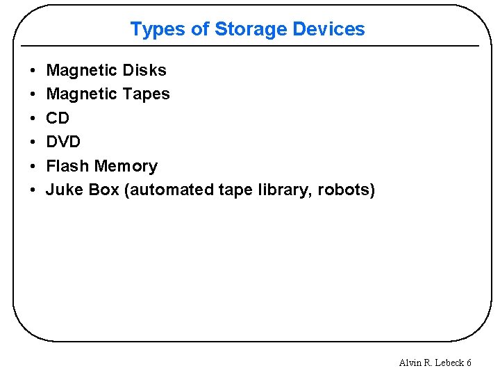 Types of Storage Devices • • • Magnetic Disks Magnetic Tapes CD DVD Flash
