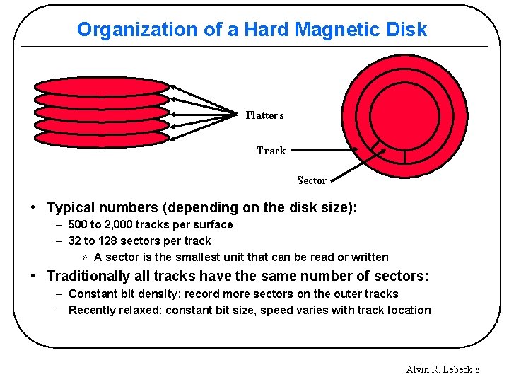 Organization of a Hard Magnetic Disk Platters Track Sector • Typical numbers (depending on