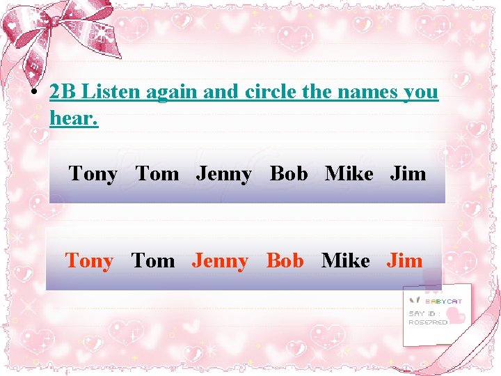  • 2 B Listen again and circle the names you hear. Tony Tom