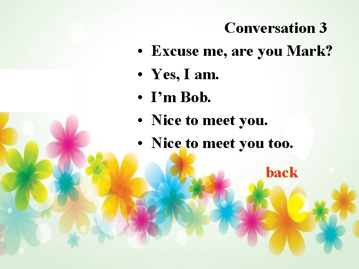  • • • Conversation 3 Excuse me, are you Mark? Yes, I am.