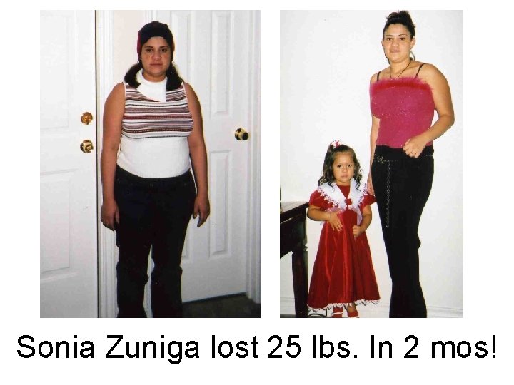 Sonia Zuniga lost 25 lbs. In 2 mos! 