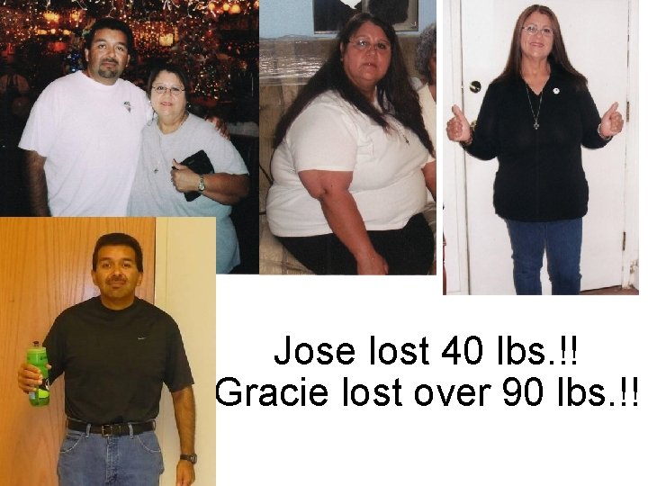 Jose lost 40 lbs. !! Gracie lost over 90 lbs. !! 