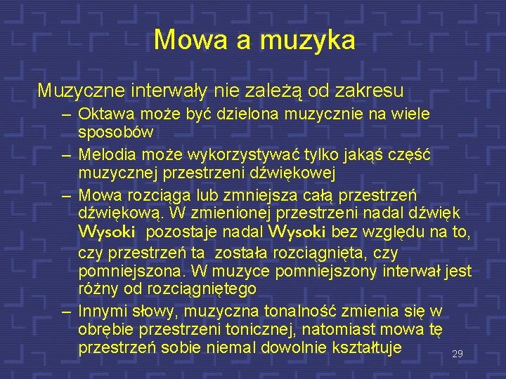 Mowa a muzyka Muzyczne interwały nie zależą od zakresu – Oktawa może być dzielona