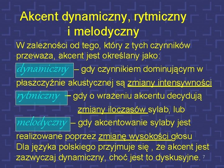 Akcent dynamiczny, rytmiczny i melodyczny W zależności od tego, który z tych czynników przeważa,