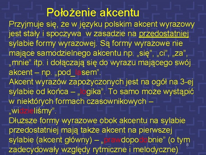 Położenie akcentu Przyjmuje się, że w języku polskim akcent wyrazowy jest stały i spoczywa