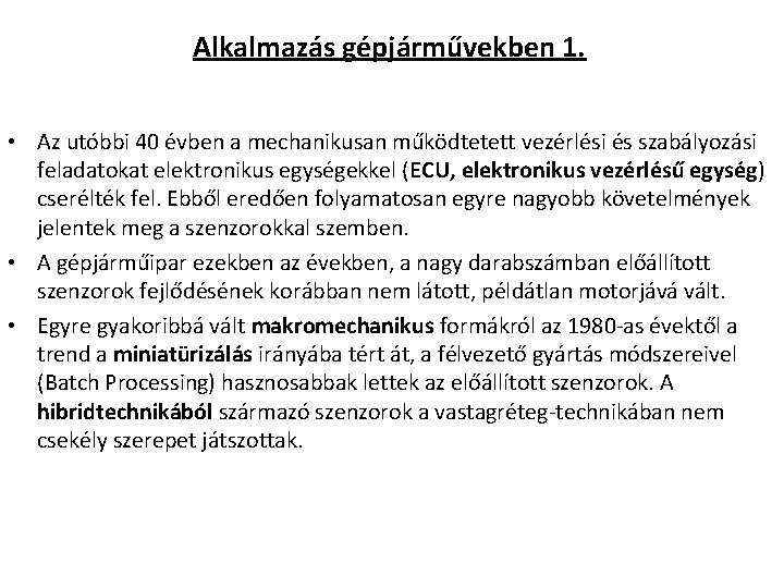 Alkalmazás gépjárművekben 1. • Az utóbbi 40 évben a mechanikusan működtetett vezérlési és szabályozási