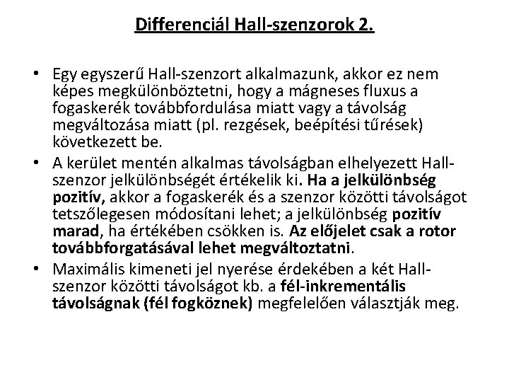 Differenciál Hall szenzorok 2. • Egy egyszerű Hall szenzort alkalmazunk, akkor ez nem képes