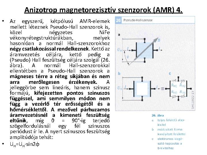 Anizotrop magnetorezisztív szenzorok (AMR) 4. • Az egyszerű, kétpólusú AMR elemek mellett léteznek Pseudo