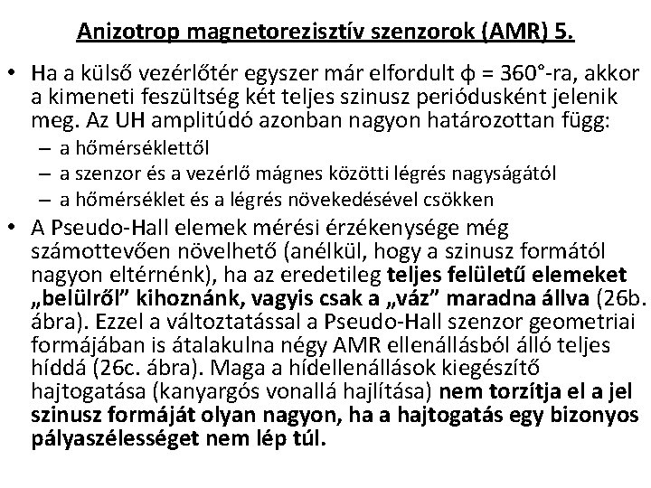 Anizotrop magnetorezisztív szenzorok (AMR) 5. • Ha a külső vezérlőtér egyszer már elfordult φ