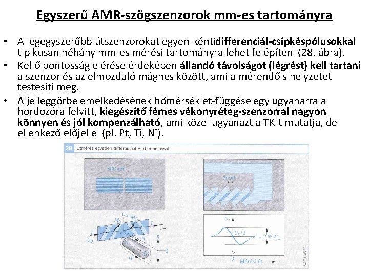 Egyszerű AMR szögszenzorok mm es tartományra • A legegyszerűbb útszenzorokat egyen kénti differenciál csipkéspólusokkal