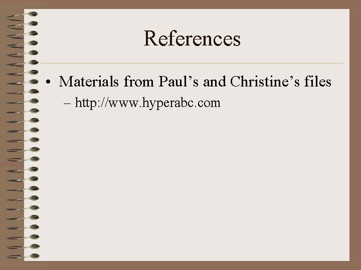 References • Materials from Paul’s and Christine’s files – http: //www. hyperabc. com References • Materials from Paul’s and Christine’s files – http: //www. hyperabc. com
