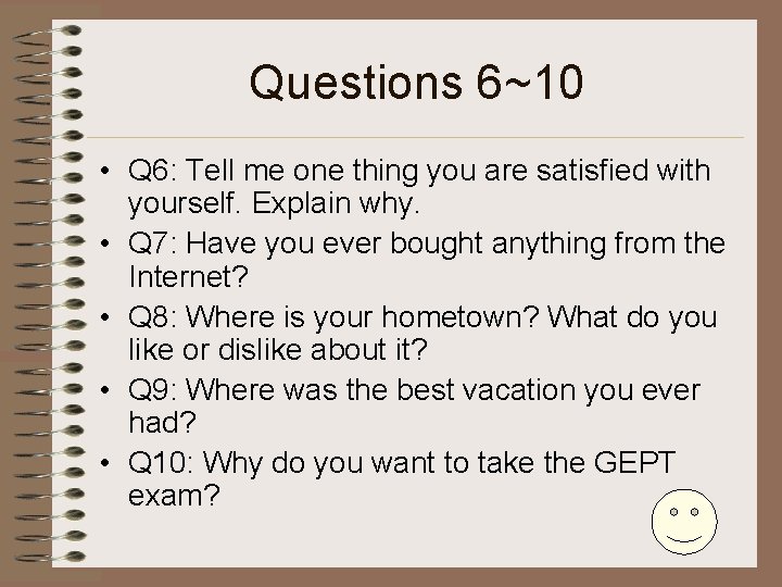 Questions 6~10 • Q 6: Tell me one thing you are satisfied with yourself.