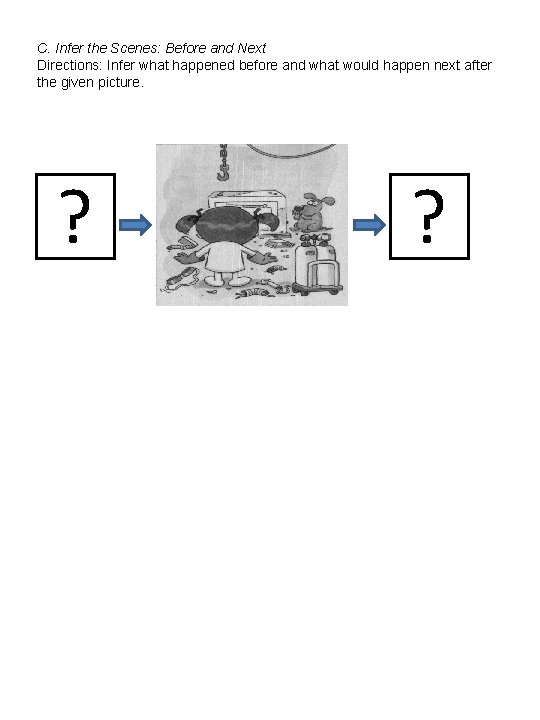 C. Infer the Scenes: Before and Next Directions: Infer what happened before and what