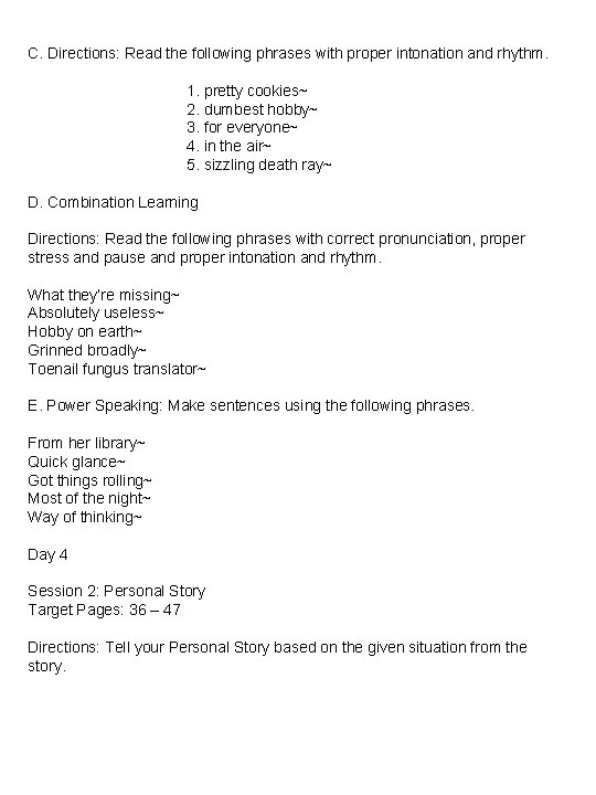 C. Directions: Read the following phrases with proper intonation and rhythm. 1. pretty cookies~