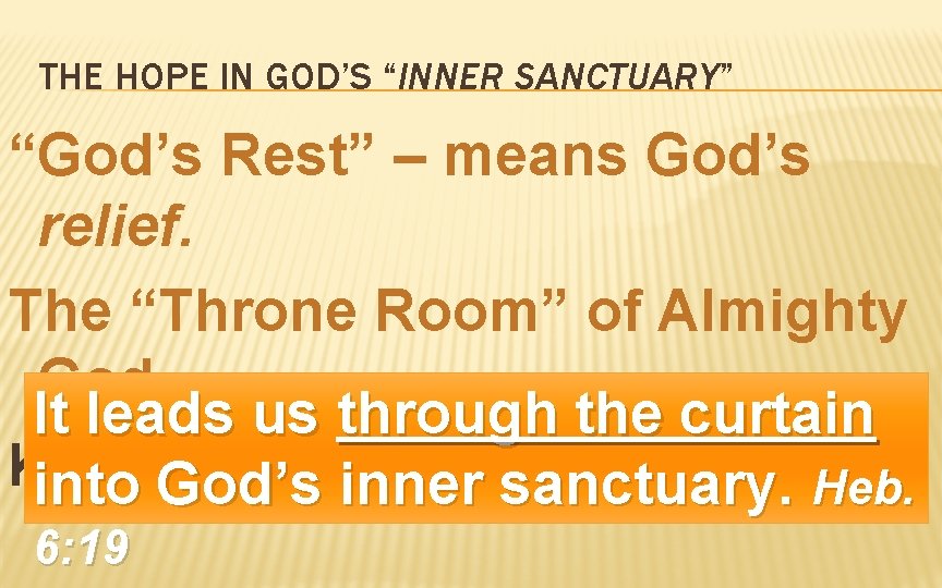 THE HOPE IN GOD’S “INNER SANCTUARY” “God’s Rest” – means God’s relief. The “Throne
