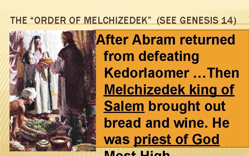 THE “ORDER OF MELCHIZEDEK” (SEE GENESIS 14) After Abram returned from defeating Kedorlaomer …Then