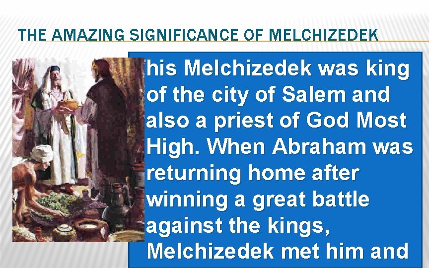 THE AMAZING SIGNIFICANCE OF MELCHIZEDEK This Melchizedek was king of the city of Salem