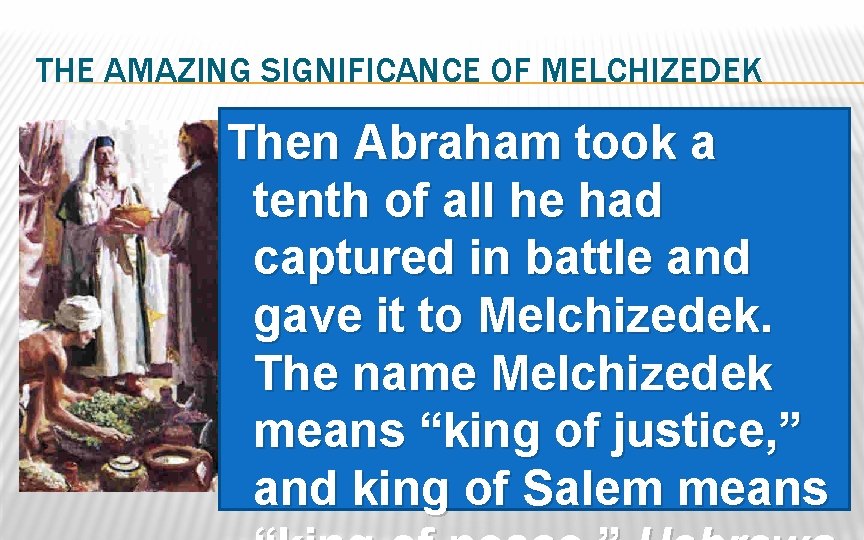 THE AMAZING SIGNIFICANCE OF MELCHIZEDEK Then Abraham took a tenth of all he had