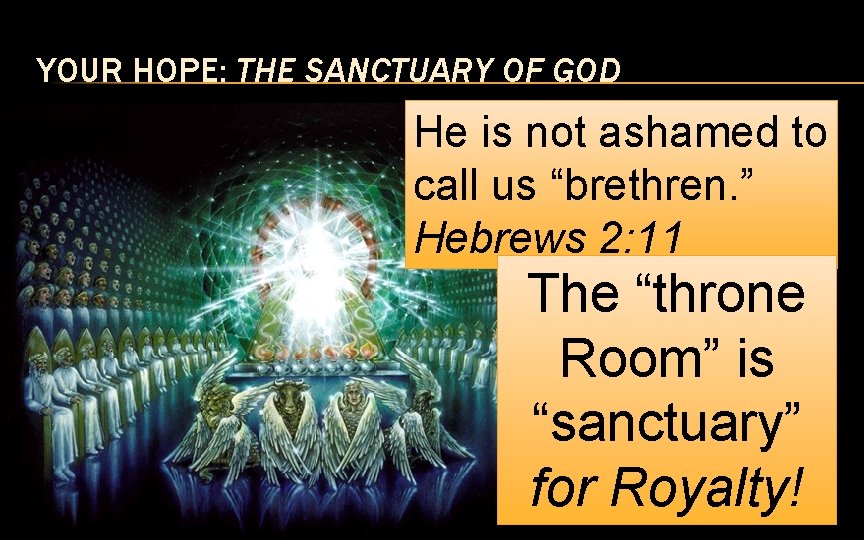 YOUR HOPE: THE SANCTUARY OF GOD He is not ashamed to call us “brethren.