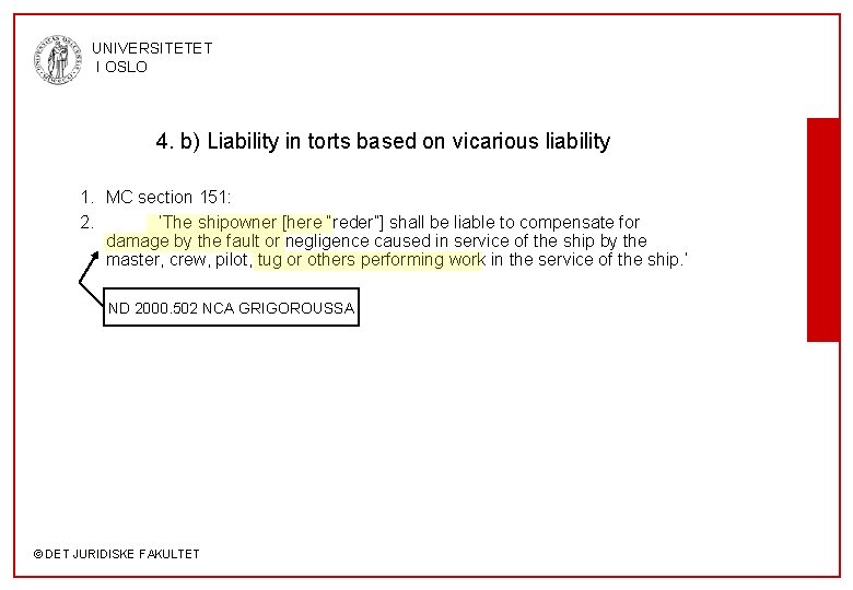 UNIVERSITETET I OSLO 4. b) Liability in torts based on vicarious liability 1. MC
