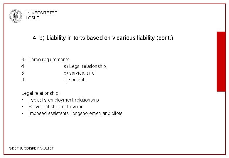 UNIVERSITETET I OSLO 4. b) Liability in torts based on vicarious liability (cont. )