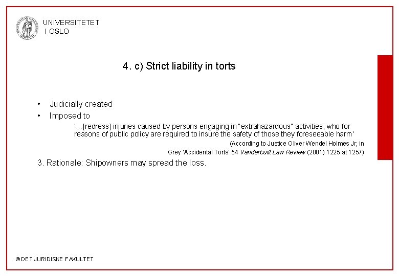 UNIVERSITETET I OSLO 4. c) Strict liability in torts • • Judicially created Imposed