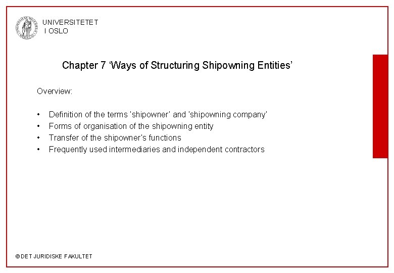 UNIVERSITETET I OSLO Chapter 7 ‘Ways of Structuring Shipowning Entities’ Overview: • • Definition