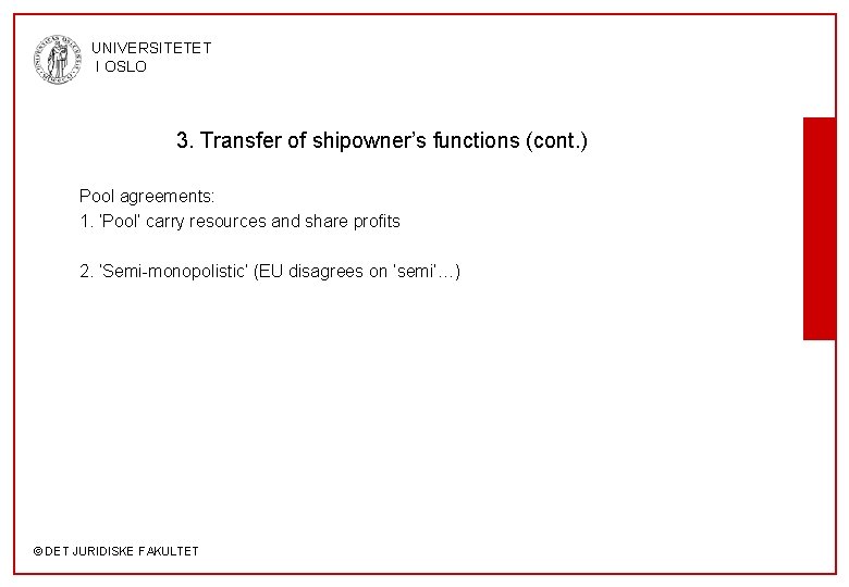 UNIVERSITETET I OSLO 3. Transfer of shipowner’s functions (cont. ) Pool agreements: 1. ‘Pool’