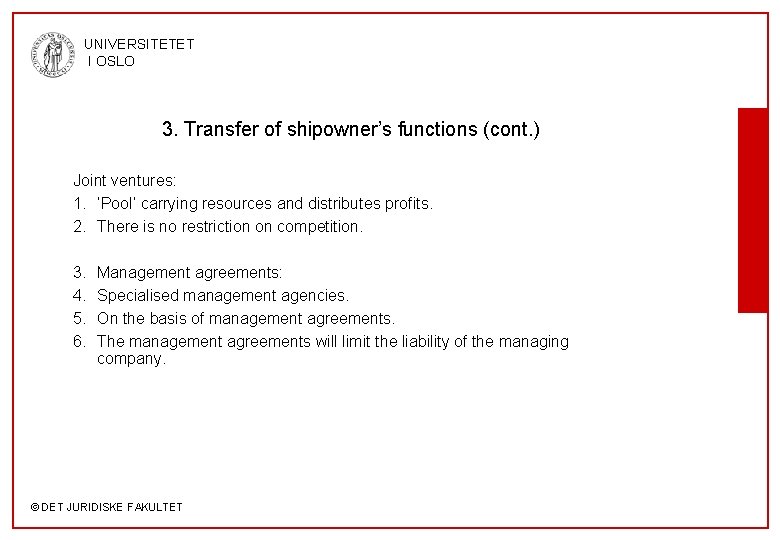 UNIVERSITETET I OSLO 3. Transfer of shipowner’s functions (cont. ) Joint ventures: 1. ‘Pool’