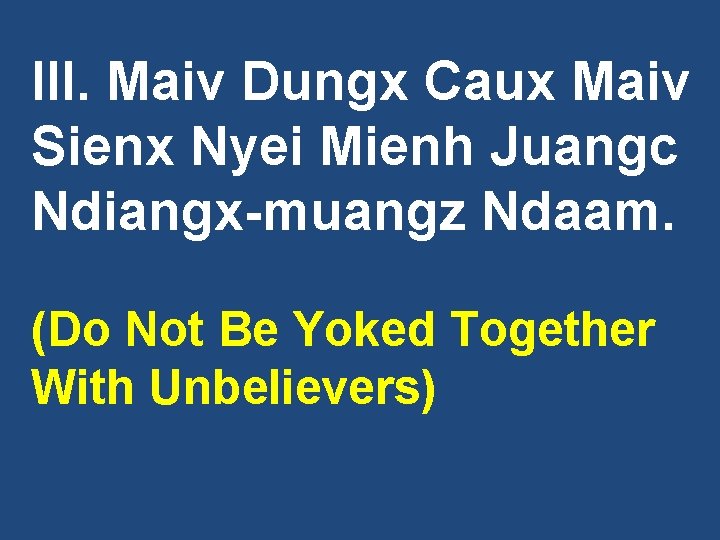 III. Maiv Dungx Caux Maiv Sienx Nyei Mienh Juangc Ndiangx-muangz Ndaam. (Do Not Be
