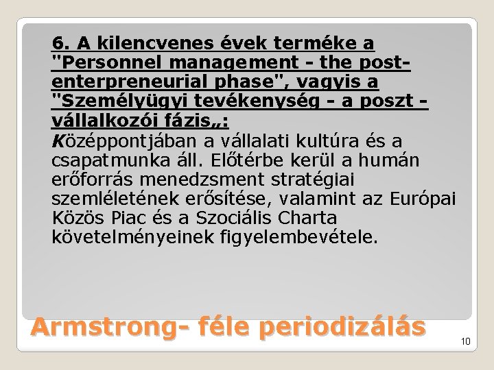 6. A kilencvenes évek terméke a "Personnel management - the postenterpreneurial phase", vagyis a