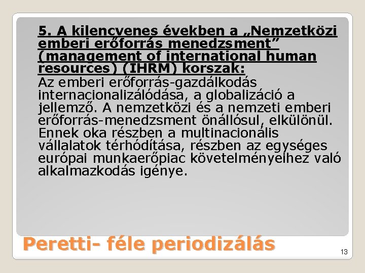 5. A kilencvenes években a „Nemzetközi emberi erőforrás menedzsment” (management of international human resources)