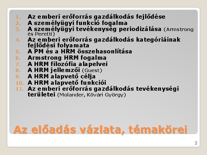 1. 2. 3. Az emberi erőforrás gazdálkodás fejlődése A személyügyi funkció fogalma A személyügyi