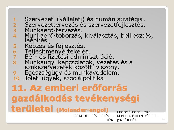 Szervezeti (vállalati) és humán stratégia. Szervezettervezés és szervezetfejlesztés. Munkaerő-tervezés. Munkaerő-toborzás, kiválasztás, beillesztés, leépítés. 5.